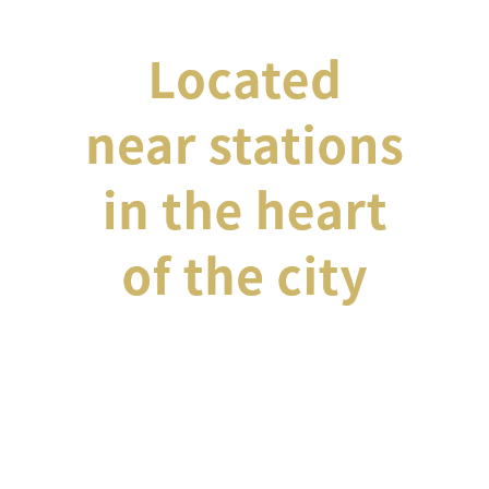 Located near stations in the heart of the city